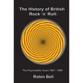 The History of British Rock 'n' Roll: The Psychedelic Years 1967 - 1969