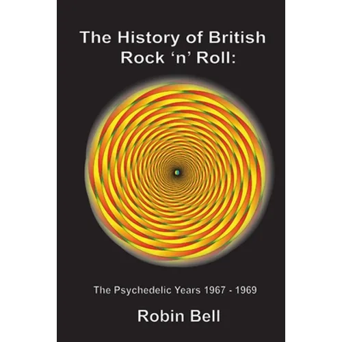 The History of British Rock 'n' Roll: The Psychedelic Years 1967 - 1969