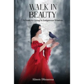 Walk in Beauty: A Guide to Living in Indigenous Wisdom