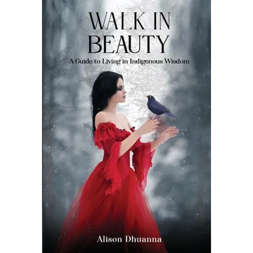 Walk in Beauty: A Guide to Living in Indigenous Wisdom