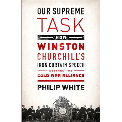 Our Supreme Task: How Winston Churchill's Iron Curtain Speech Defined the Cold War Alliance