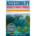 Accessibility Disabled World Travels - Tips for Travelers with Disabilities: Handicapped, Special Needs, Seniors, & Baby Boomers - How to Travel Barri