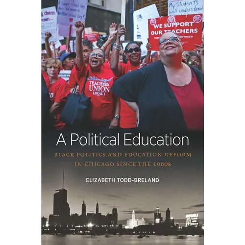 A Political Education: Black Politics and Education Reform in Chicago Since the 1960s