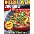 Dutch Oven Cooking ***Large Print Edition***: Easy One-Pot Meal Recipes