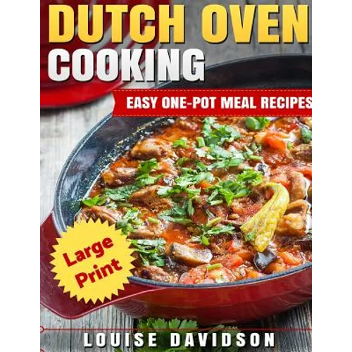 Dutch Oven Cooking ***Large Print Edition***: Easy One-Pot Meal Recipes