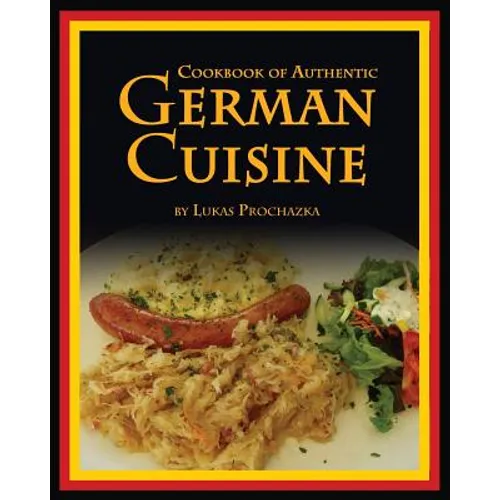 German Cuisine: Cookbook of Authentic German Cuisine