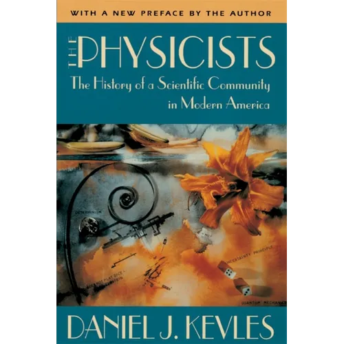 The Physicists: The History of a Scientific Community in Modern America, with a New Preface by the Author