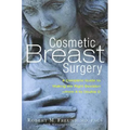 Cosmetic Breast Surgery: A Complete Guide to Making the Right Decision -- From A to Double D