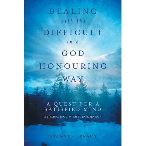 Dealing with the Difficult in a God Honouring Way: A Quest for a Satisfied Mind