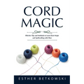 Cord Magic: Effective Tips and Methods to Learn Knot Magic and Spellcrafting with Fiber