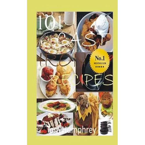 101 Cast Iron Recipes: (Cast Iron Skillet & Dutch Oven Recipes)