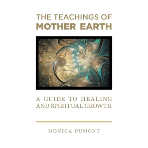 The Teachings of Mother Earth: A Guide to Healing and Spiritual Growth