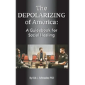 The Depolarizing of America: A Guidebook for Social Healing