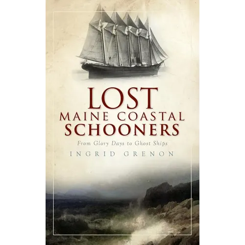Lost Maine Coastal Schooners: From Glory Days to Ghost Ships