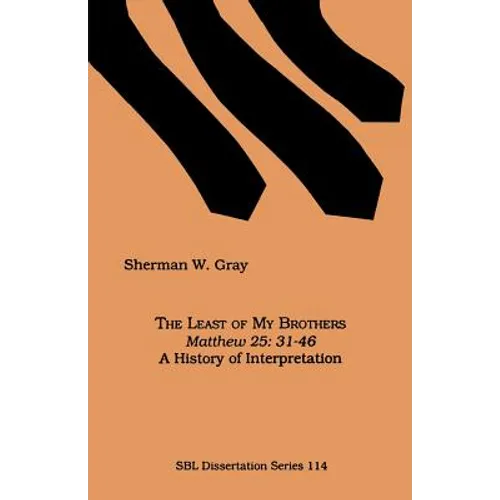 The Least of My Brothers: Matthew 25:31-46, A History of Interpretation