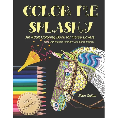 Color Me Splashy: An Adult Coloring Book for Horse Lovers