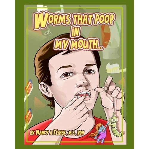 Worms That Poop in My Mouth: Why I Need to Floss Every Day