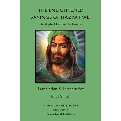 The Enlightened Sayings of Hazrat 'Ali: The Right Hand of the Prophet