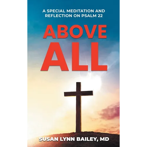 Above All: A Special Meditation and Reflection on Psalm 22