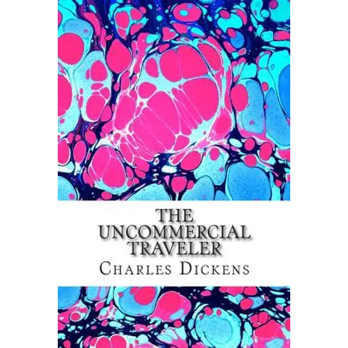 The Uncommercial Traveler: (Charles Dickens Classics Collection)