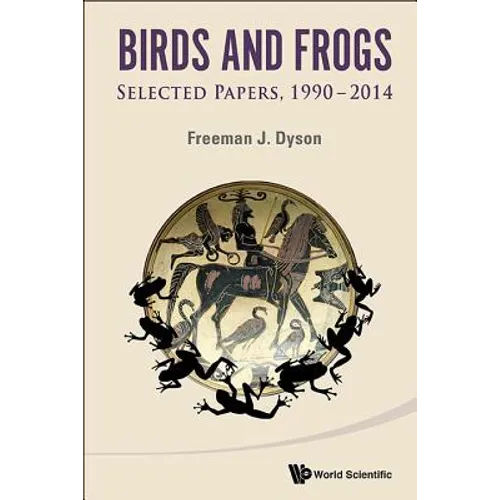 Birds and Frogs: Selected Papers of Freeman Dyson, 1990-2014