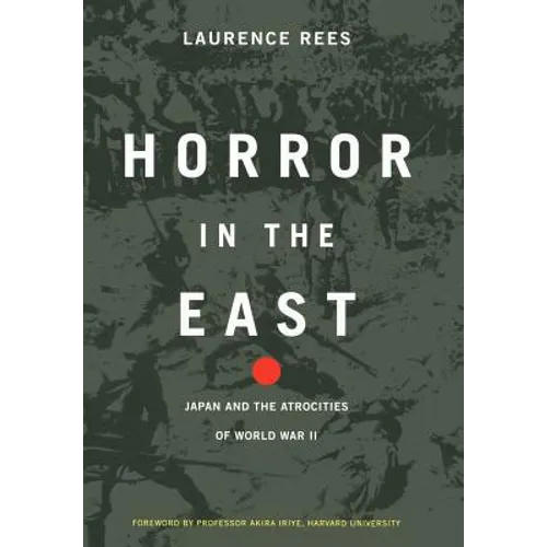Horror in the East: Japan and the Atrocities of World War 2