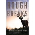 Rough Breaks: A Wyoming High Country Memoir