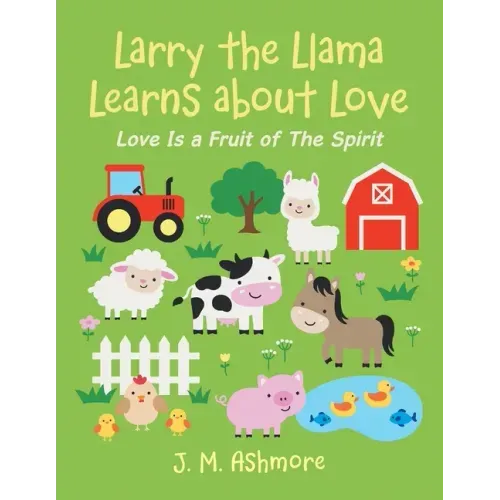 Larry the Llama Learns About Love: Love Is a Fruit of the Spirit