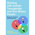 Working with Autistic Transgender and Non-Binary People: Research, Practice and Experience