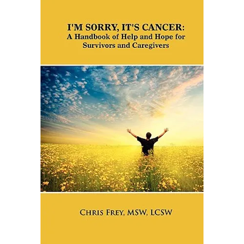 I'm Sorry, It's Cancer: A Handbook of Help and Hope for Survivors and Caregivers