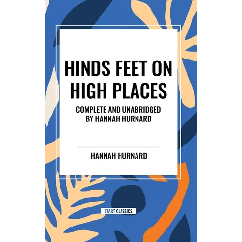 Hinds Feet on High Places Complete and Unabridged by Hannah Hurnard