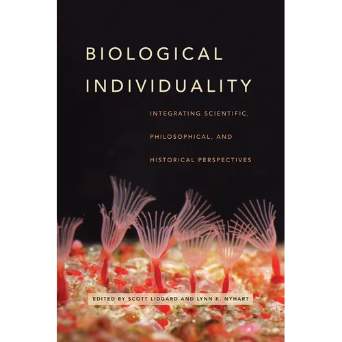 Biological Individuality: Integrating Scientific, Philosophical, and Historical Perspectives