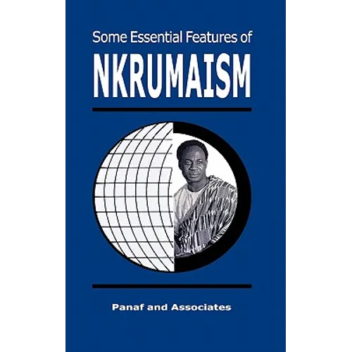 Some Essential Features of NKRUMAISM