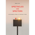 Spectacles and Specters: A Performative Theory of Political Trials