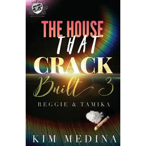 The House That Crack Built 3: Reggie & Tamika (The Cartel Publications Presents)