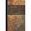 The History of Persia: From the Most Early Period to the Present Time