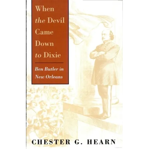 When the Devil Came Down to Dixie: Ben Butler in New Orleans