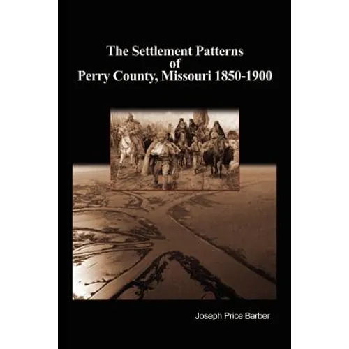 The Settlement Patterns of Perry County, Missouri 1850-1900
