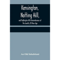 Kensington, Notting Hill, and Paddington With Remembrances of the Locality 38 Years Ago