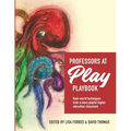 Professors at Play PlayBook: Real-world techniques from a more playful higher education classroom