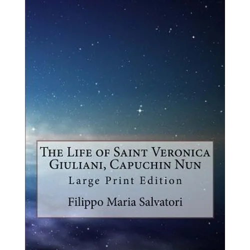 The Life of Saint Veronica Giuliani, Capuchin Nun: Large Print Edition
