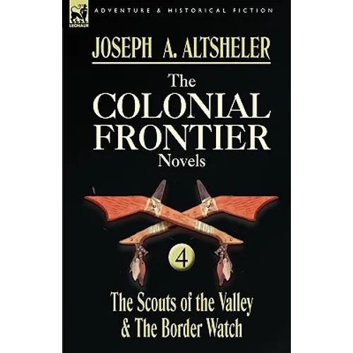 The Colonial Frontier Novels: 4-The Scouts of the Valley & the Border Watch