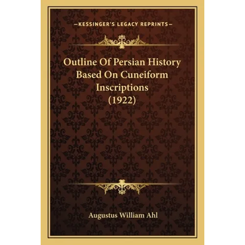 Outline Of Persian History Based On Cuneiform Inscriptions (1922)