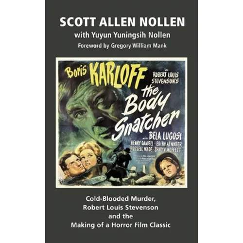 The Body Snatcher: Cold-Blooded Murder, Robert Louis Stevenson and the Making of a Horror Film Classic (hardback)