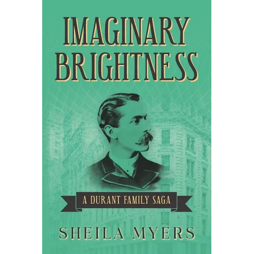 Imaginary Brightness: a Durant Family Saga - A Novel