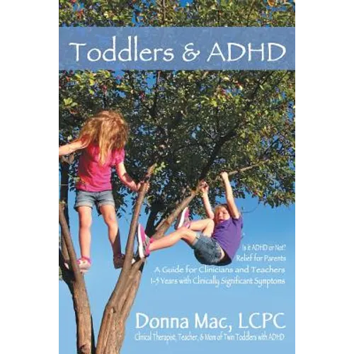 Toddlers & ADHD: Relief for Parents, a Guide for Clinicians and Teachers