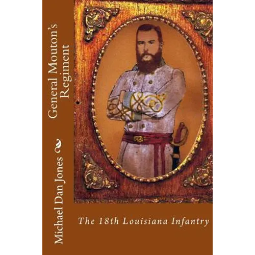 General Mouton's Regiment: The 18th Louisiana Infantry