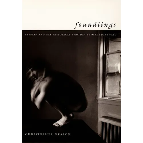 Foundlings: Lesbian and Gay Historical Emotion Before Stonewall