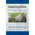 Raising Backyard Chickens From Eggs To Egg Layers
