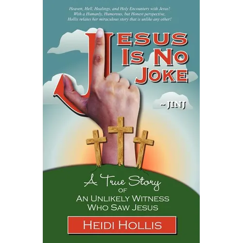 Jesus Is No Joke: A True Story of an Unlikely Witness Who Saw Jesus